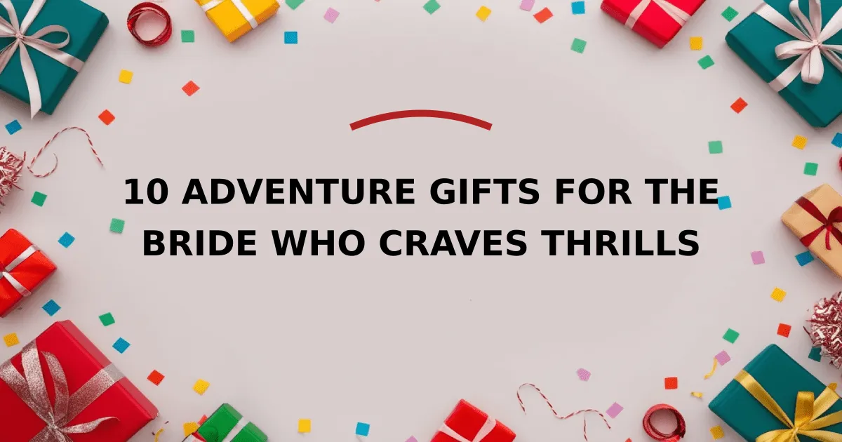 10 Adventure Gifts for the Bride Who Craves Thrills